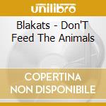 Blakats - Don'T Feed The Animals cd