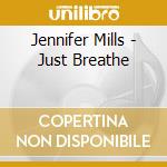 Jennifer Mills - Just Breathe cd