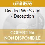 Divided We Stand - Deception cd musicale di Divided We Stand