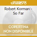 Robert Korman - So Far cd