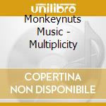 Monkeynuts Music - Multiplicity cd