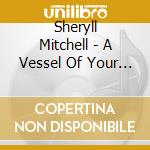 Sheryll Mitchell - A Vessel Of Your Will cd