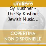Sy Kushner - The Sy Kushner Jewish Music Ensemble, Vol. Four: Klez, Kush & Son cd