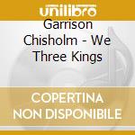 Garrison Chisholm - We Three Kings cd