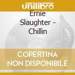 Ernie Slaughter - Chillin cd musicale di Ernie Slaughter