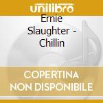 Ernie Slaughter - Chillin cd