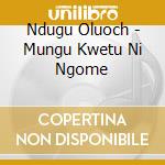 Ndugu Oluoch - Mungu Kwetu Ni Ngome cd