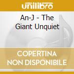 An-J - The Giant Unquiet cd