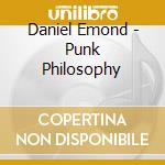 Daniel Emond - Punk Philosophy cd musicale di Daniel Emond