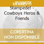 Stampede! - Cowboys Heros & Friends cd