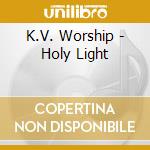 K.V. Worship - Holy Light cd