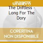 The Driftless - Long For The Dory cd
