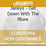 Janeys - Get Down With The Blues cd musicale di Janeys