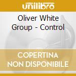 Oliver White Group - Control cd