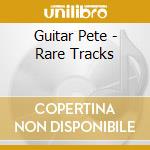 Guitar Pete - Rare Tracks cd