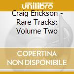 Craig Erickson - Rare Tracks: Volume Two cd