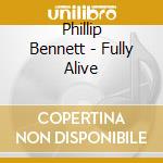 Phillip Bennett - Fully Alive cd