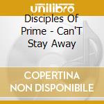 Disciples Of Prime - Can'T Stay Away cd
