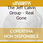 The Jeff Calvin Group - Real Gone cd musicale di The Jeff Calvin Group