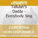Tallulah'S Daddy - Everybody Sing cd