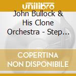 John Bullock & His Clone Orchestra - Step Into My Mind cd