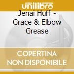 Jenai Huff - Grace & Elbow Grease cd