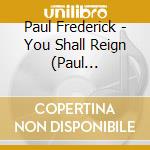 Paul Frederick - You Shall Reign (Paul Frederick Presents) cd