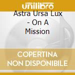 Astra Ursa Lux - On A Mission cd