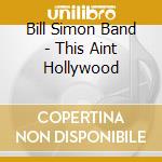 Bill Simon Band - This Aint Hollywood cd