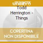 Todd Herrington - Things cd