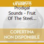 Prodigal Sounds - Fruit Of The Steel Tree cd musicale di Prodigal Sounds