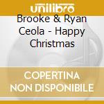 Brooke & Ryan Ceola - Happy Christmas cd