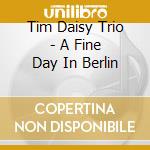 Tim Daisy Trio - A Fine Day In Berlin cd