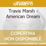 Travis Marsh - American Dream cd musicale di Travis Marsh