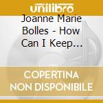 Joanne Marie Bolles - How Can I Keep From Singing? cd