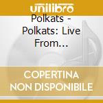 Polkats - Polkats: Live From Highlandtown