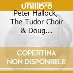 Peter Hallock, The Tudor Choir & Doug Fullington - Peter Hallock: Hail Universal Lord cd