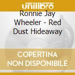 Ronnie Jay Wheeler - Red Dust Hideaway cd