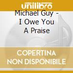 Michael Guy - I Owe You A Praise cd