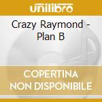 Crazy Raymond - Plan B cd