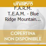 F.A.R.M. T.E.A.M. - Blue Ridge Mountain Rag cd