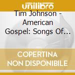 Tim Johnson - American Gospel: Songs Of My Father cd