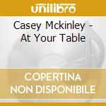 Casey Mckinley - At Your Table cd