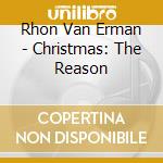 Rhon Van Erman - Christmas: The Reason cd