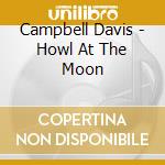 Campbell Davis - Howl At The Moon cd