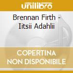 Brennan Firth - Iitsii Adahlii cd