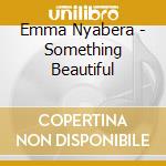 Emma Nyabera - Something Beautiful cd