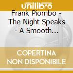 Frank Piombo - The Night Speaks - A Smooth Jazz Journey cd musicale di Frank Piombo