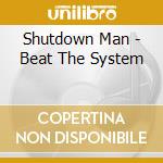 Shutdown Man - Beat The System cd