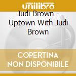 Judi Brown - Uptown With Judi Brown cd